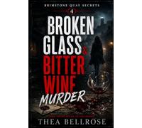 Broken Glass & Bitter Wine Murder: A Cozy Mystery Where Business Rivalry Uncovers A Hdden Conspiracy Controlling An Entire Coastal Town