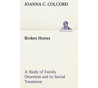 Broken Homes A Study Of Family Desertion And Its Social Treatment