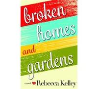 Broken Homes Gardens by Rebecca Kelley Rebecca Kelley, (Auteur)