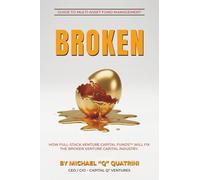 BROKEN: How Full-Stack Venture Capital FundsTM Will Fix the Broken Venture Capital Industry