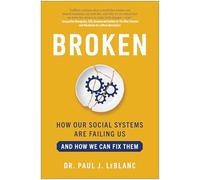Broken: How Our Social Systems are Failing Us and How We Can Fix Them