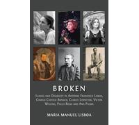 Broken: Illness and Disability in Antônio Francisco Lisboa, Camilo Castelo Branco, Clarice Lispector, Victor Willing, Paula Rego and Ana Palma