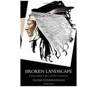 Broken Landscape: Indians, Indian Tribes, And The Constitution