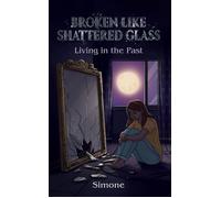 Broken Like Shattered Glass Living in the Past - Simone - Maple Publishers - ebook (ePub) - Livre