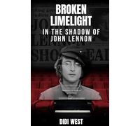 Broken Limelight: In the Shadow of John Lennon