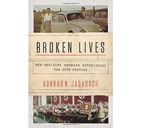 Broken Lives : How Ordinary Germans Experienced The 20th Century