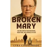 Broken Mary: The True Story of Kevin Matthews, Radio Fame, and a Miracle of Faith
