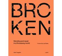 Broken: Mending and repair in a throwaway world /anglais