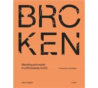 Broken : Mending and repair in a throwaway world /anglais - Katie Treggiden - Ludion Publishers - relié - Beau livre