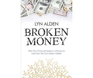Broken Money: Why Our Financial System is Failing Us and How We Can Make it Better