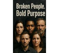 Broken People. Bold Purpose: Storied That Prove God's Not Done Yet