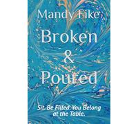 Broken & Poured: Sit. Be Filled. You Belong at the Table.