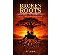 Broken Roots: Money, Power & the Crisis Reshaping Black Relationships Worldwide