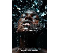 Broken, Shattered and Cracked But Not Defeated: Steps to Become the Real You