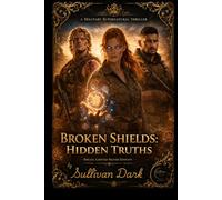 Broken Shields:Hidden Truths: A Military Supernatural Thriller