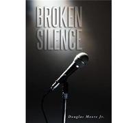 Broken Silence - Douglas Moore Jr - Author Solutions Inc - Livre en Anglais Douglas Moore JrDouglas Moore Jr (Auteur)