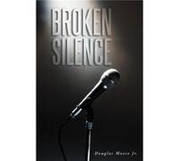 Broken Silence - Douglas Moore Jr - Author Solutions Inc - Livre en Anglais Douglas Moore JrDouglas Moore Jr (Auteur)