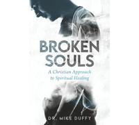 Broken Souls: A Christian Approach to Spiritual Healing