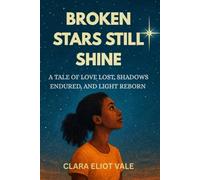 Broken stars still shine: A take of love lost, shadows endured and light reborn