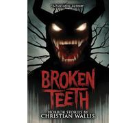 Broken Teeth: Stories of Horror and the Supernatural