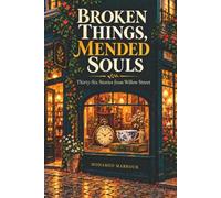 Broken Things, Mended Souls: Thirty-Six Stories from Willow Street