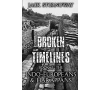 Broken Timelines Book 3 - The Indo-Europeans And Harappans