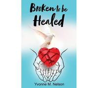Broken To Be Healed