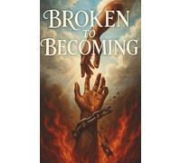 Broken To Becoming: Discovering God’s Plan, Power, and Peace Through Life’s Broken Moments | Purpose in Seasons