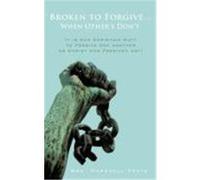 Broken to Forgive...When Other's Don't!: It Is Our Christian Duty to Forgive One Another as Christ Has Forgiven Us!! Forte, Mrs Marshell (Auteur)