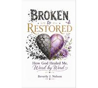 Broken to Restored How God Restored Me, Word by Word - Beverly J. Nelson - 4Him Publishing, LLC - ebook (ePub) - Livre