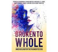 Broken to Whole - Seneca Schurbon - Freedom Flowers LLC - Livre en Anglais - Paperback Seneca SchurbonSeneca Schurbon (Auteur)