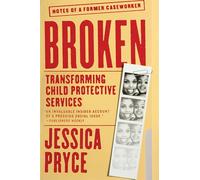 Broken: Transforming Child Protective Services-Notes of a Former Caseworker - A Groundbreaking Investigation of Systemic Racism in Foster Care and Black Families