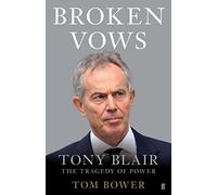 Broken Vows: Tony Blair the Tragedy of Power