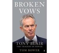 Broken Vows: Tony Blair The Tragedy of Power Bower, Tom (Auteur)