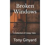 Broken Windows: A Collection Of Creepy Tales