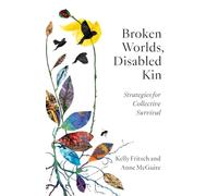 Broken Worlds, Disabled Kin: Strategies for Collective Survival