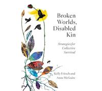 Broken Worlds, Disabled Kin: Strategies for Collective Survival