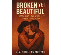 Broken Yet Beautiful: Restoring Love When Life Breaks You Down - Rev. Nicholas Munyao - Rev. Nicholas Munyao - ebook (ePub) - Livre