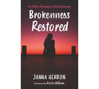 Brokenness Restored: The Path to Recovery Is a Healing Journey