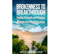Brokenness to Breakthrough: A Journey of Grace, Resilience, and Faith Through Life’s Greatest Trials