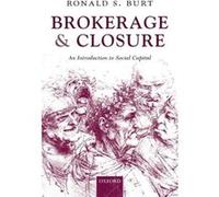 Brokerage and Closure by Burt Ronald S. Hobart W. Williams Professor of Strategy and Sociology Graduate School of Business University of Chicago Paperback Ronald S. Burt (Auteur)