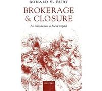 Brokerage and Closure by Burt Ronald S. Hobart W. Williams Professor of Strategy and Sociology Graduate School of Business University of Chicago Hardcover Ronald S. Burt (Auteur)