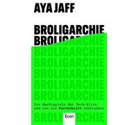 Broligarchie Die Machtspiele der Tech-Elite und wie sie Fortschritt verhindern | Fortschritt für 1%, Kosten für 99% der Menschen - Aya Jaff - Ullstein eBooks - ebook (ePub) - Livre
