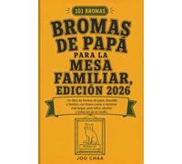 Bromas de Papá para la Mesa Familiar, Edición 2026: Un libro de bromas de papá, divertido y familiar, con frases cortas e historias más largas, para niños, abuelos y todos los de en medio.