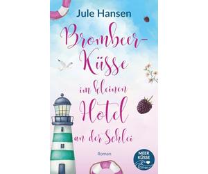 Brombeerküsse im kleinen Hotel an der Schlei: Rivalen am Meer - ein Ostsee-Roman mit Herz & Happy End