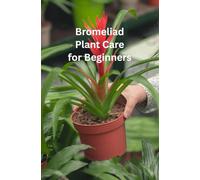 Bromeliad plant Care For Beginners: Bromeliad Indoor Plant Care for Beginners: A Complete Step-by-Step Guide to Growing Vibrant and Healthy Bromeliads Inside Your Home