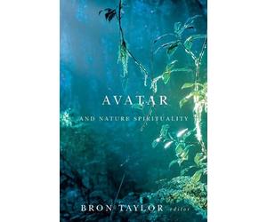 Bron Taylor Avatar and Nature Spirituality (Poche) Environmental Humanities