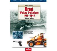Broń Wojska Polskiego 1939-1945 - Andrzej Zasieczny (Militaria auf Polnisch)