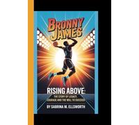 BRONNY JAMES: Rising Above: The story of Legacy, Courage, and the Will to Succeed