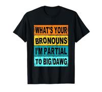 Bronouns drôles Ces Derniers Temps, J'Ai Un Faible pour Big Dawg T-Shirt